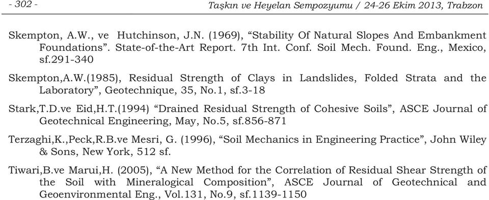D.ve Eid,H.T.(1994) Drained Residual Strength of Cohesive Soils, ASCE Journal of Geotechnical Engineering, May, No.5, sf.856-871 Terzaghi,K.,Peck,R.B.ve Mesri, G.