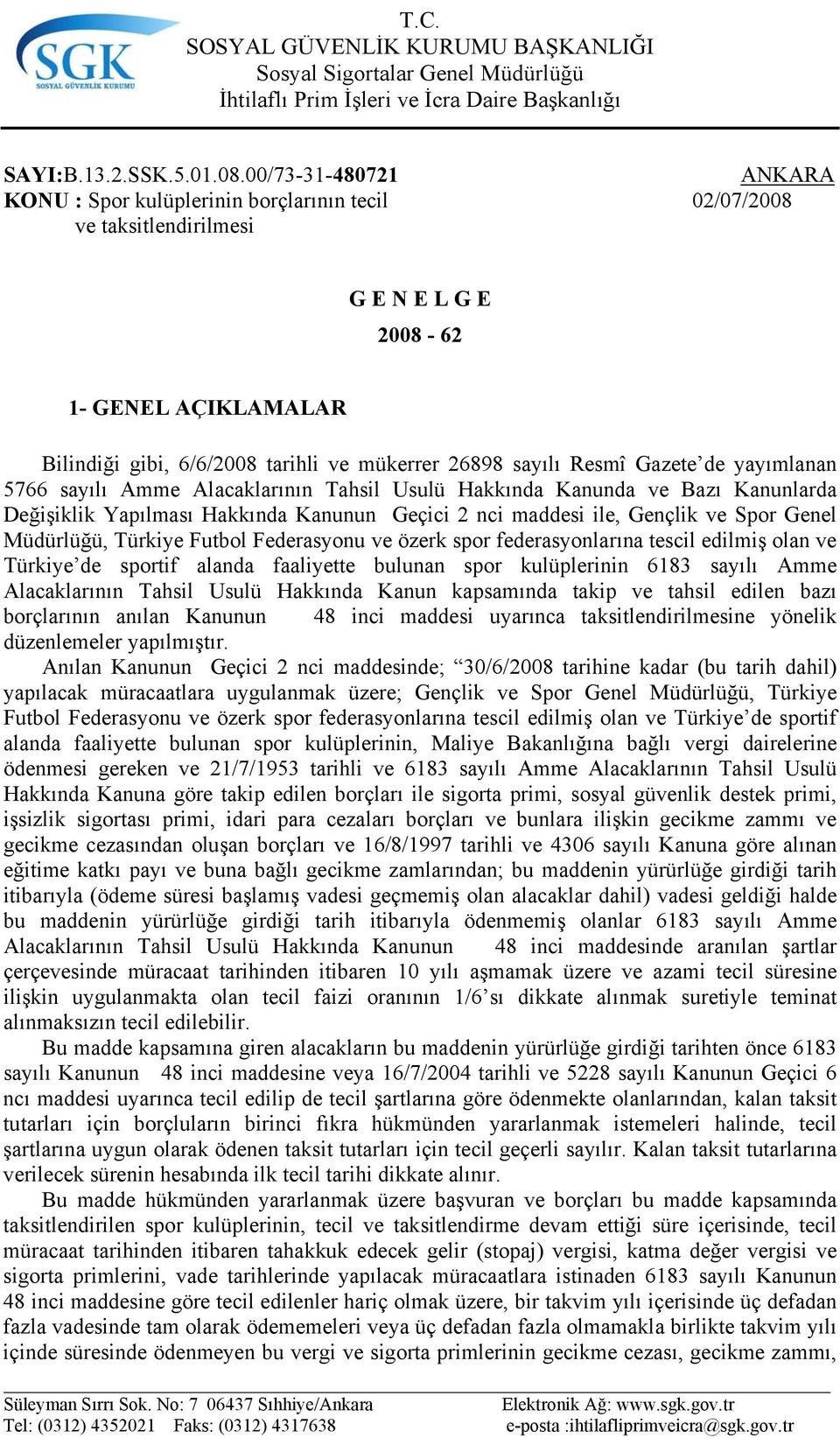 Resmî Gazete de yayımlanan 5766 sayılı Amme Alacaklarının Tahsil Usulü Hakkında Kanunda ve Bazı Kanunlarda Değişiklik Yapılması Hakkında Kanunun Geçici 2 nci maddesi ile, Gençlik ve Spor Genel