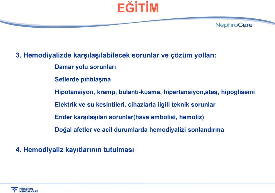 kesintileri, cihazlarla ilgili teknik sorunlar Ender karşılaşılan sorunlar(hava embolisi,