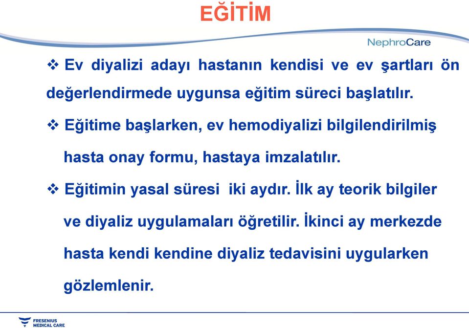 Eğitime başlarken, ev hemodiyalizi bilgilendirilmiş hasta onay formu, hastaya imzalatılır.