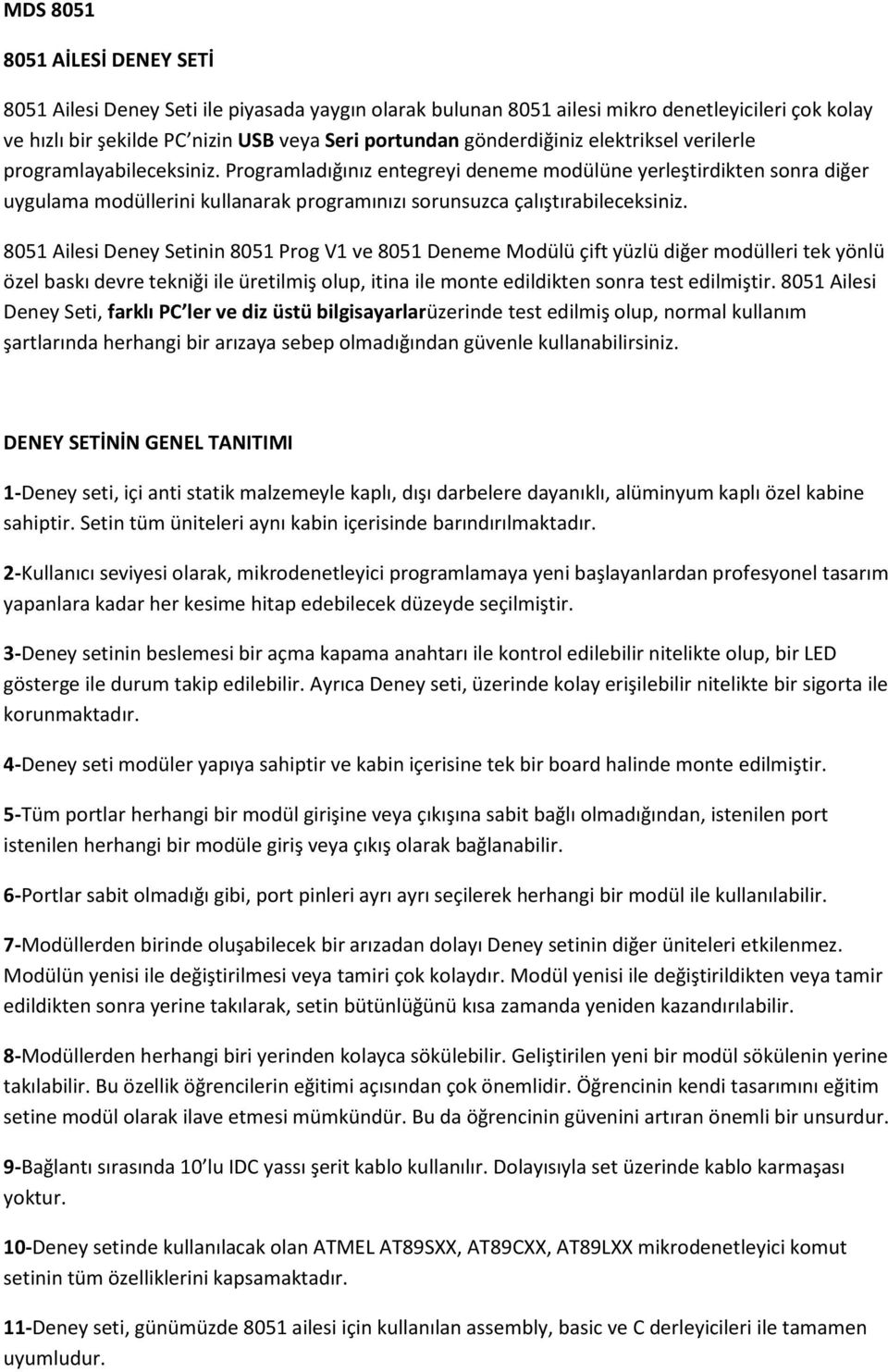 Programladığınız entegreyi deneme modülüne yerleştirdikten sonra diğer uygulama modüllerini kullanarak programınızı sorunsuzca çalıştırabileceksiniz.