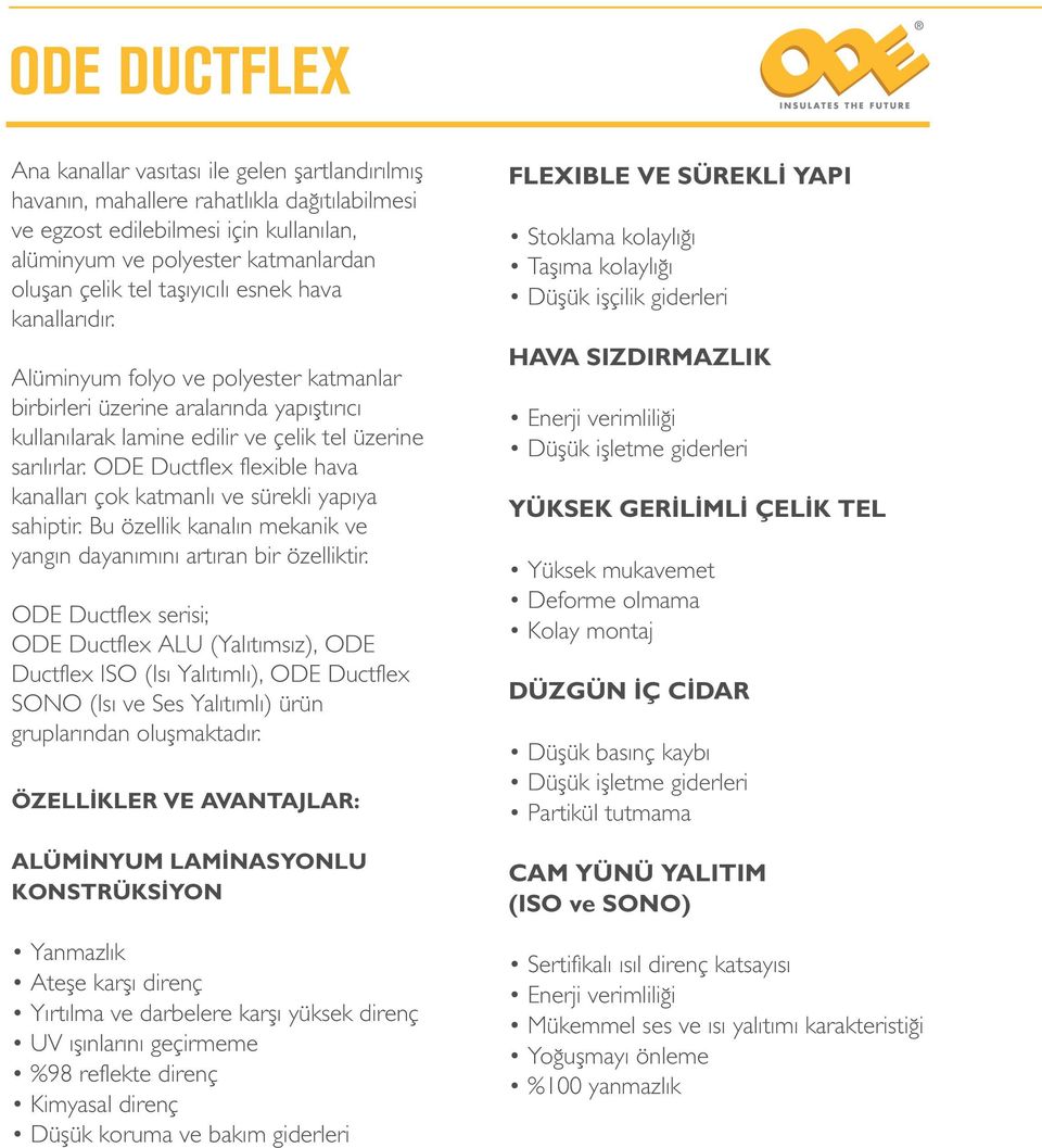 ODE Ductflex flexible hava kanalları çok katmanlı ve sürekli yapıya sahiptir. Bu özellik kanalın mekanik ve yangın dayanımını artıran bir özelliktir.