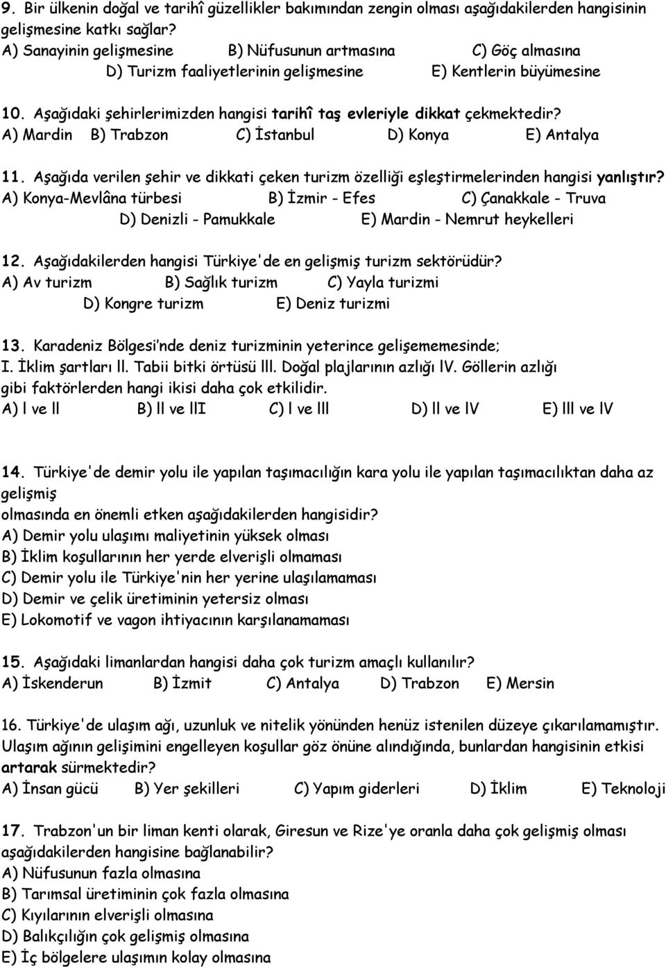 Aşağıdaki şehirlerimizden hangisi tarihî taş evleriyle dikkat çekmektedir? A) Mardin B) Trabzon C) İstanbul D) Konya E) Antalya 11.