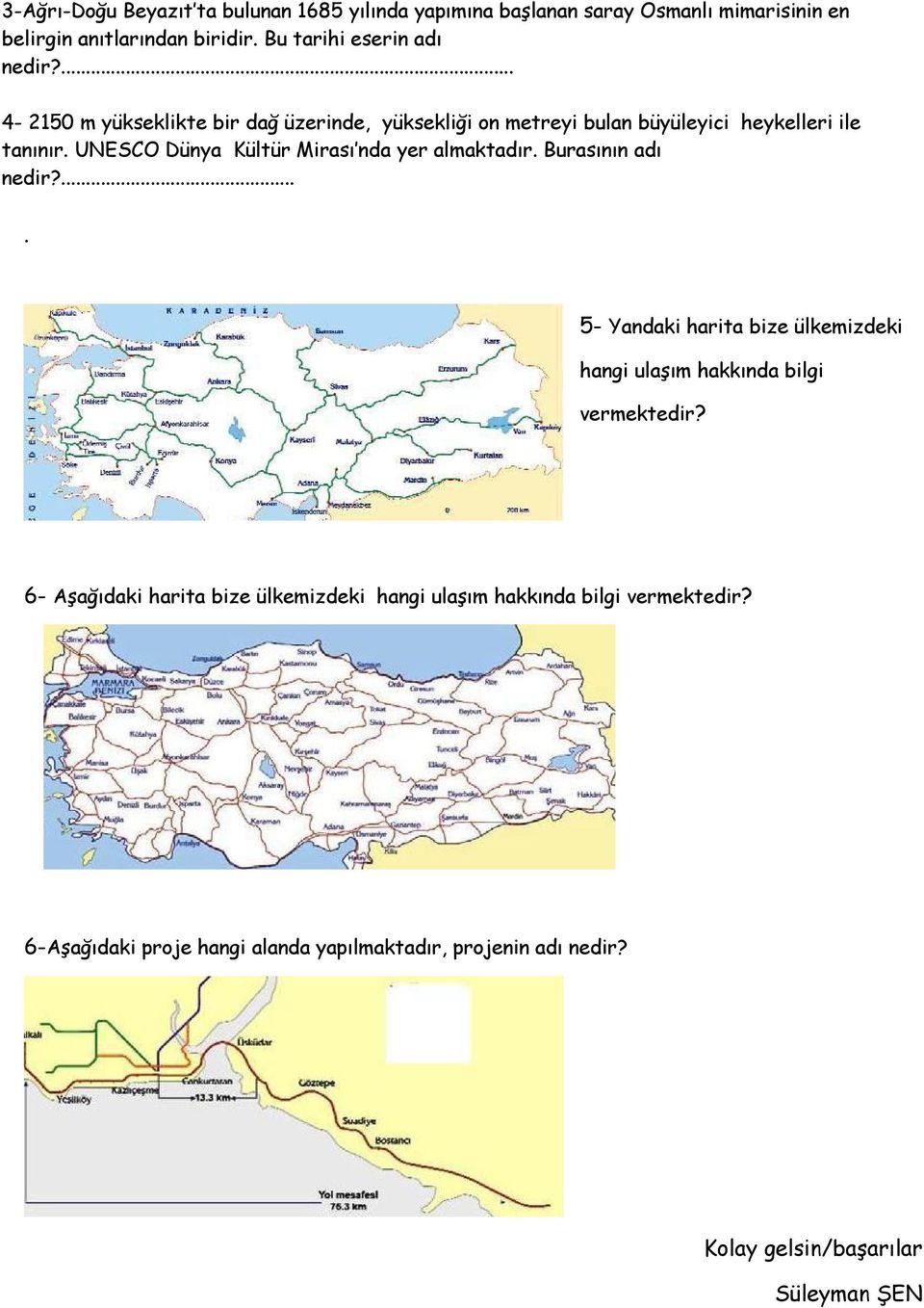 UNESCO Dünya Kültür Mirası nda yer almaktadır. Burasının adı nedir?.... 5- Yandaki harita bize ülkemizdeki hangi ulaşım hakkında bilgi vermektedir?