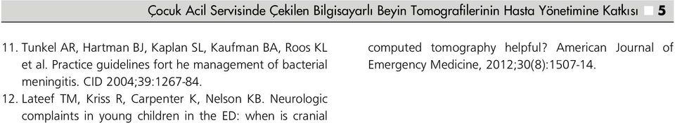 Practice guidelines fort he management of bacterial meningitis. CID 2004;39:1267-84. 12.