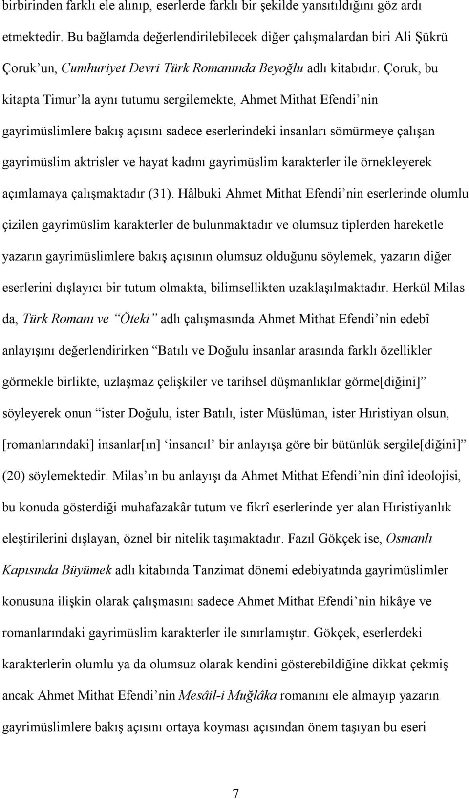 Çoruk, bu kitapta Timur la aynõ tutumu sergilemekte, Ahmet Mithat Efendi nin gayrimüslimlere bakõş açõsõnõ sadece eserlerindeki insanlarõ sömürmeye çalõşan gayrimüslim aktrisler ve hayat kadõnõ