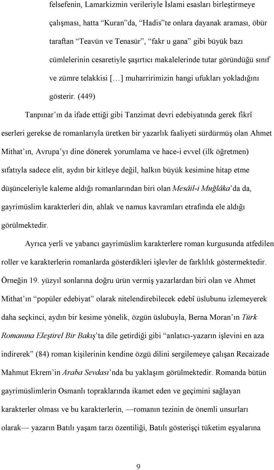 (449) Tanpõnar õn da ifade ettiği gibi Tanzimat devri edebiyatõnda gerek fikrî eserleri gerekse de romanlarõyla üretken bir yazarlõk faaliyeti sürdürmüş olan Ahmet Mithat õn, Avrupa yõ dine dönerek