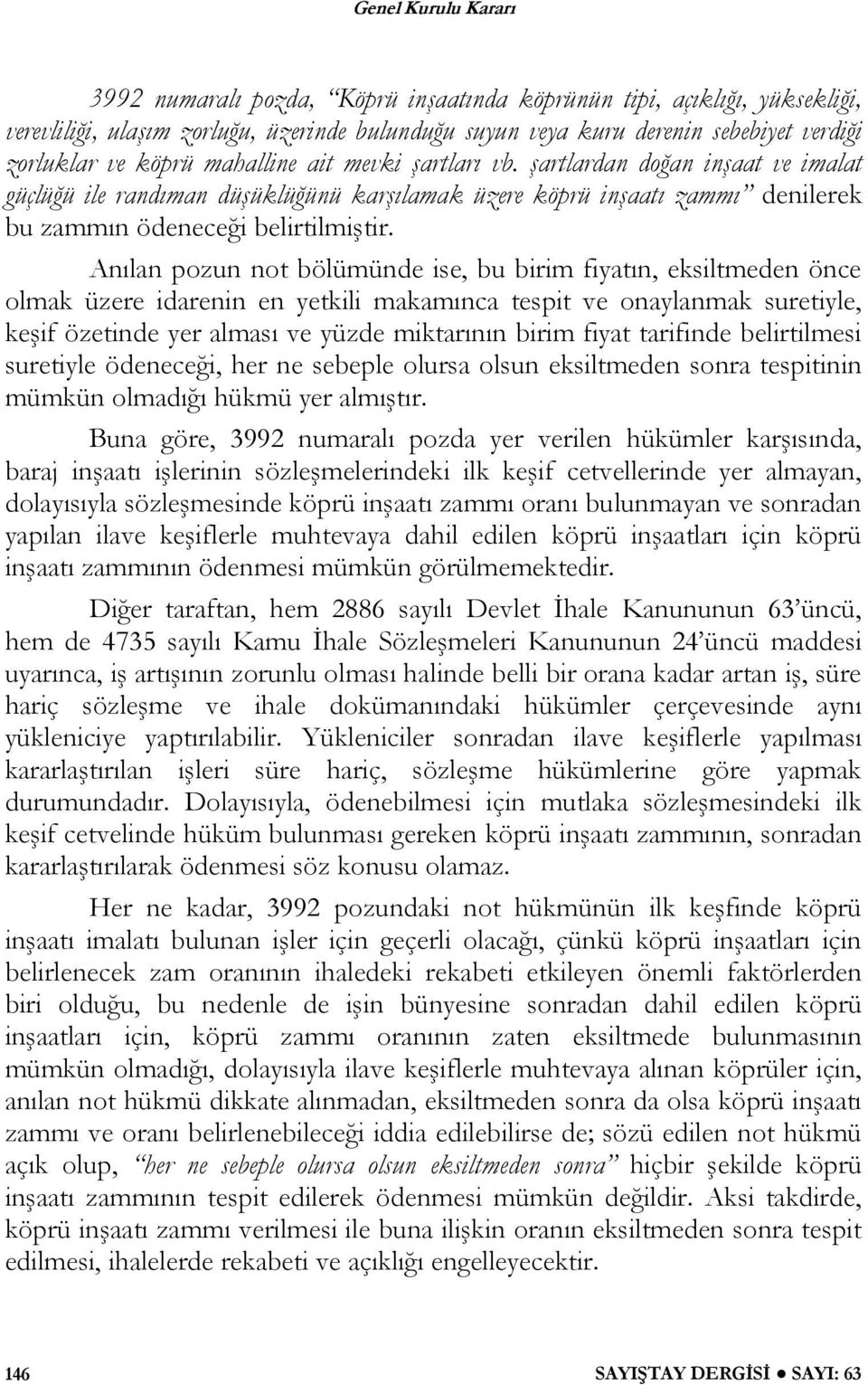 Anılan pozun not bölümünde ise, bu birim fiyatın, eksiltmeden önce olmak üzere idarenin en yetkili makamınca tespit ve onaylanmak suretiyle, keşif özetinde yer alması ve yüzde miktarının birim fiyat