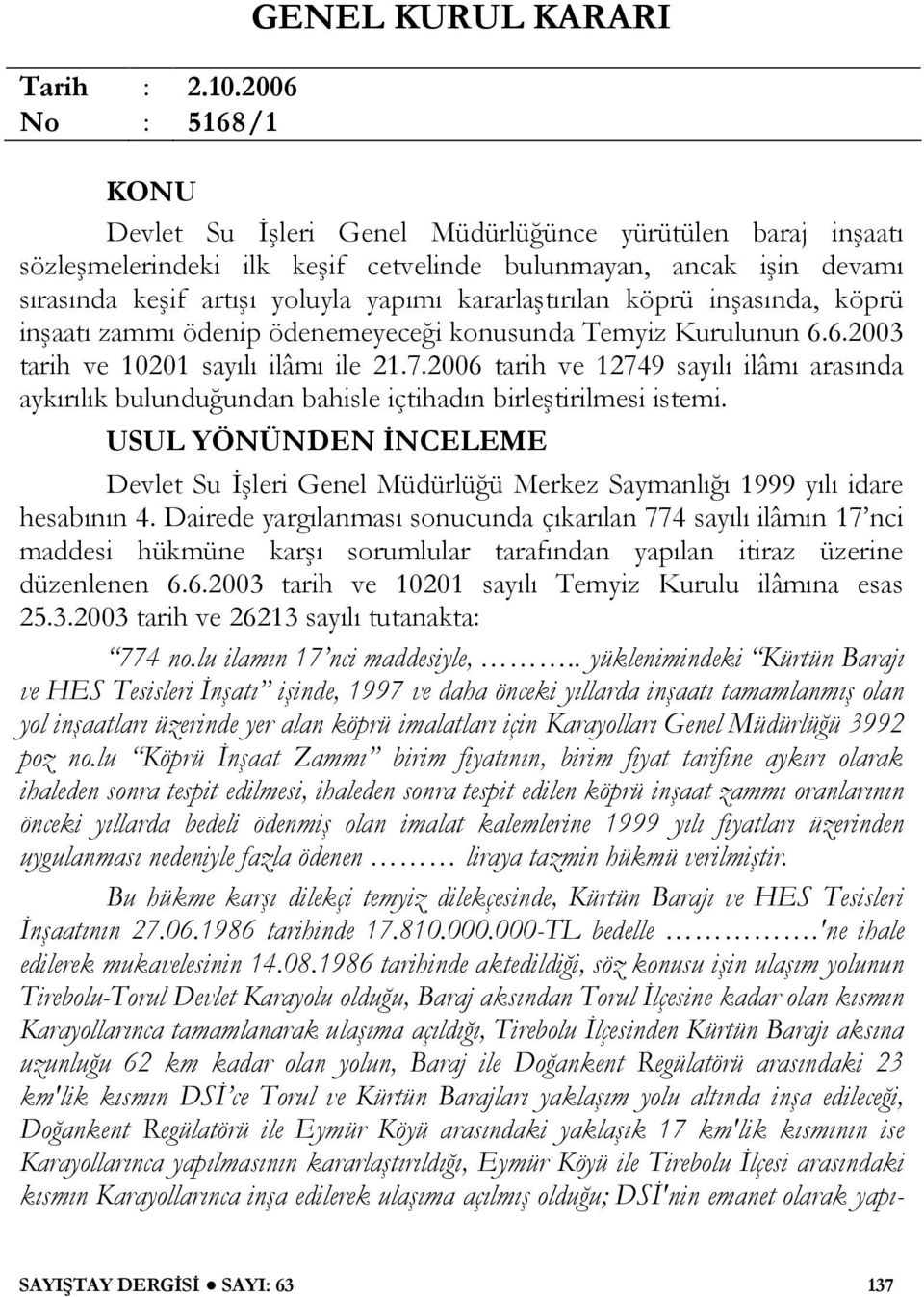 yoluyla yapımı kararlaştırılan köprü inşasında, köprü inşaatı zammı ödenip ödenemeyeceği konusunda Temyiz Kurulunun 6.6.2003 tarih ve 10201 sayılı ilâmı ile 21.7.