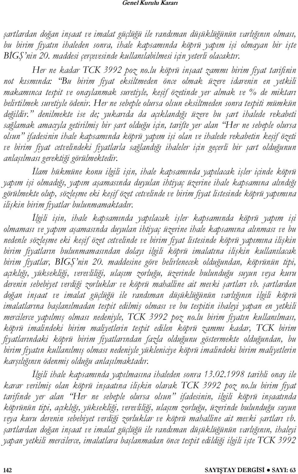 lu köprü inşaat zammı birim fiyat tarifinin not kısmında: Bu birim fiyat eksiltmeden önce olmak üzere idarenin en yetkili makamınca tespit ve onaylanmak suretiyle, keşif özetinde yer almak ve % de