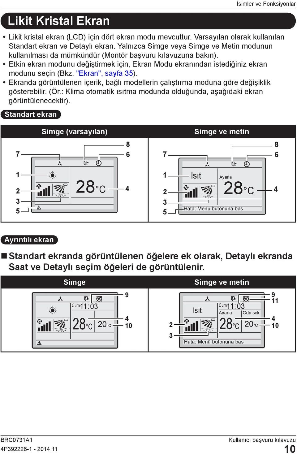 "Ekran", sayfa 35). Ekranda görüntülenen içerik, bağlı modellerin çalıştırma moduna göre değişiklik gösterebilir. (Ör.: Klima otomatik ısıtma modunda olduğunda, aşağıdaki ekran görüntülenecektir).