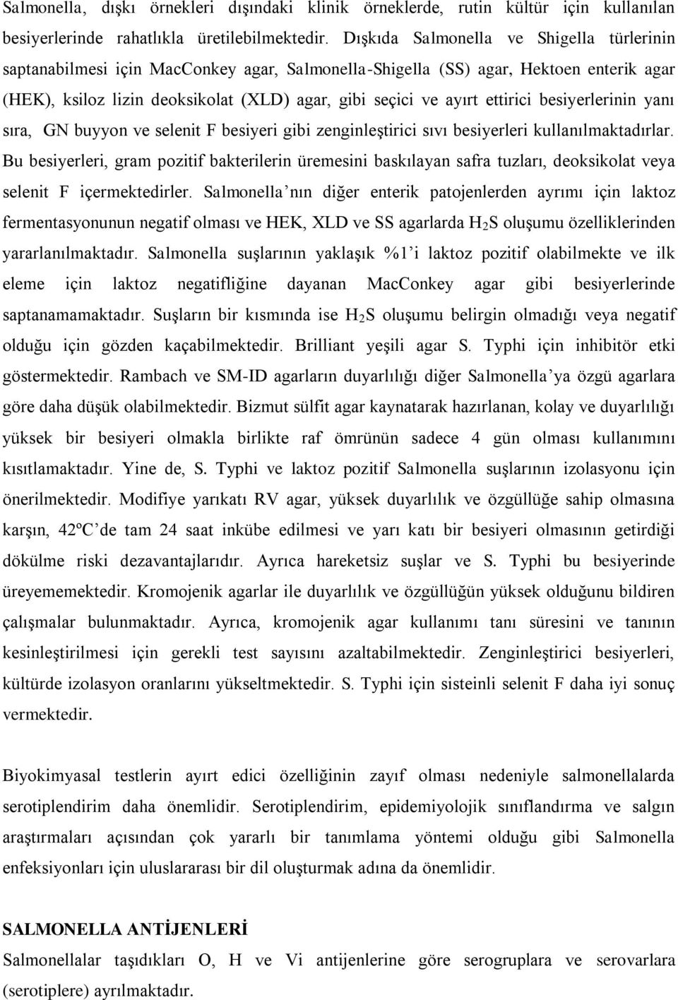 ettirici besiyerlerinin yanı sıra, GN buyyon ve selenit F besiyeri gibi zenginleştirici sıvı besiyerleri kullanılmaktadırlar.