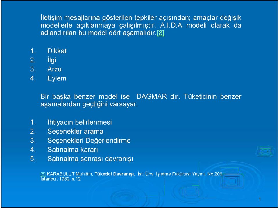 Tüketicinin benzer aşamalardan geçtiğini varsayar. 1. 2. 3. 4. 5.