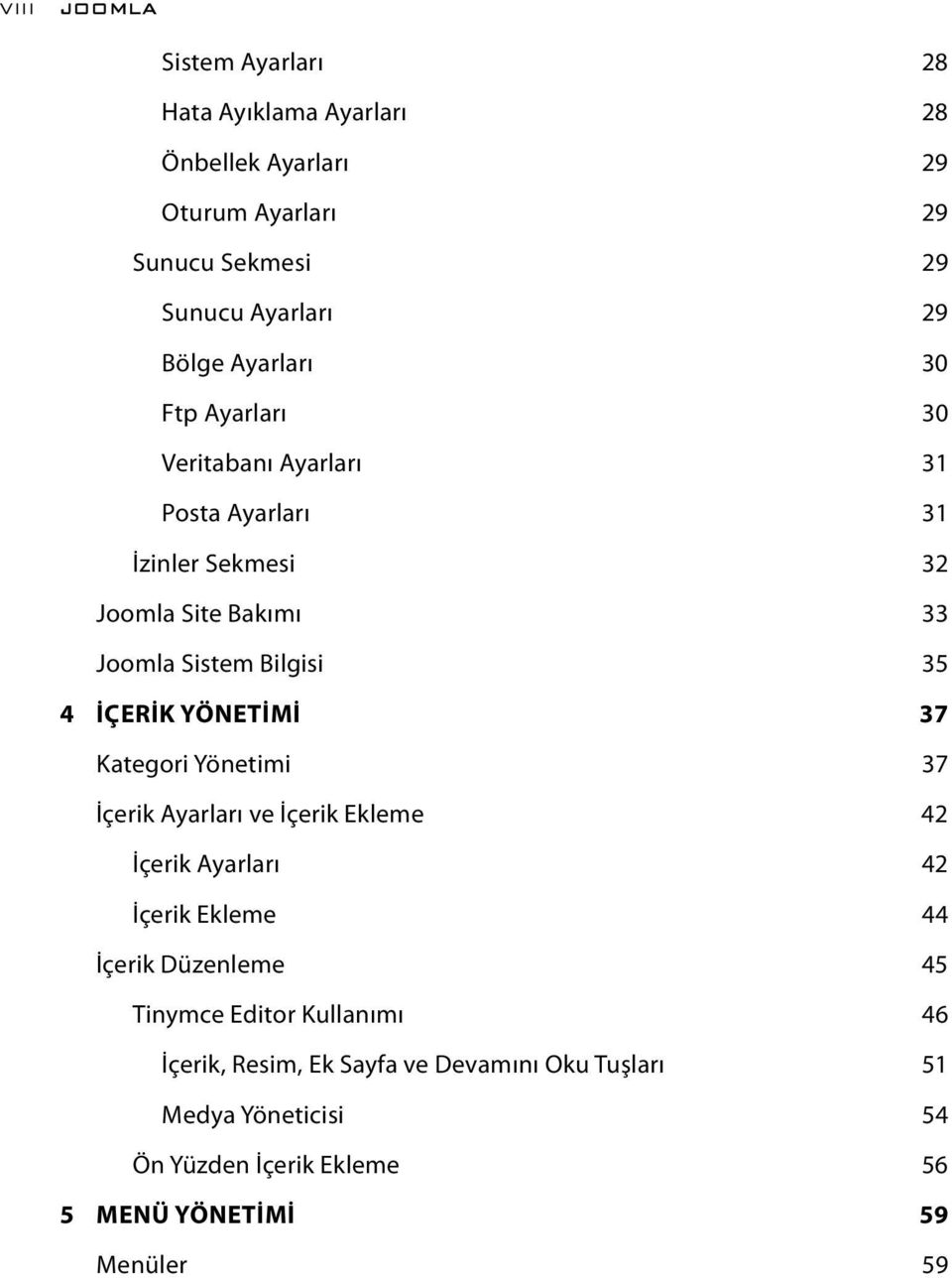 İÇERİK YÖNETİMİ 37 Kategori Yönetimi 37 İçerik Ayarları ve İçerik Ekleme 42 İçerik Ayarları 42 İçerik Ekleme 44 İçerik Düzenleme 45 Tinymce