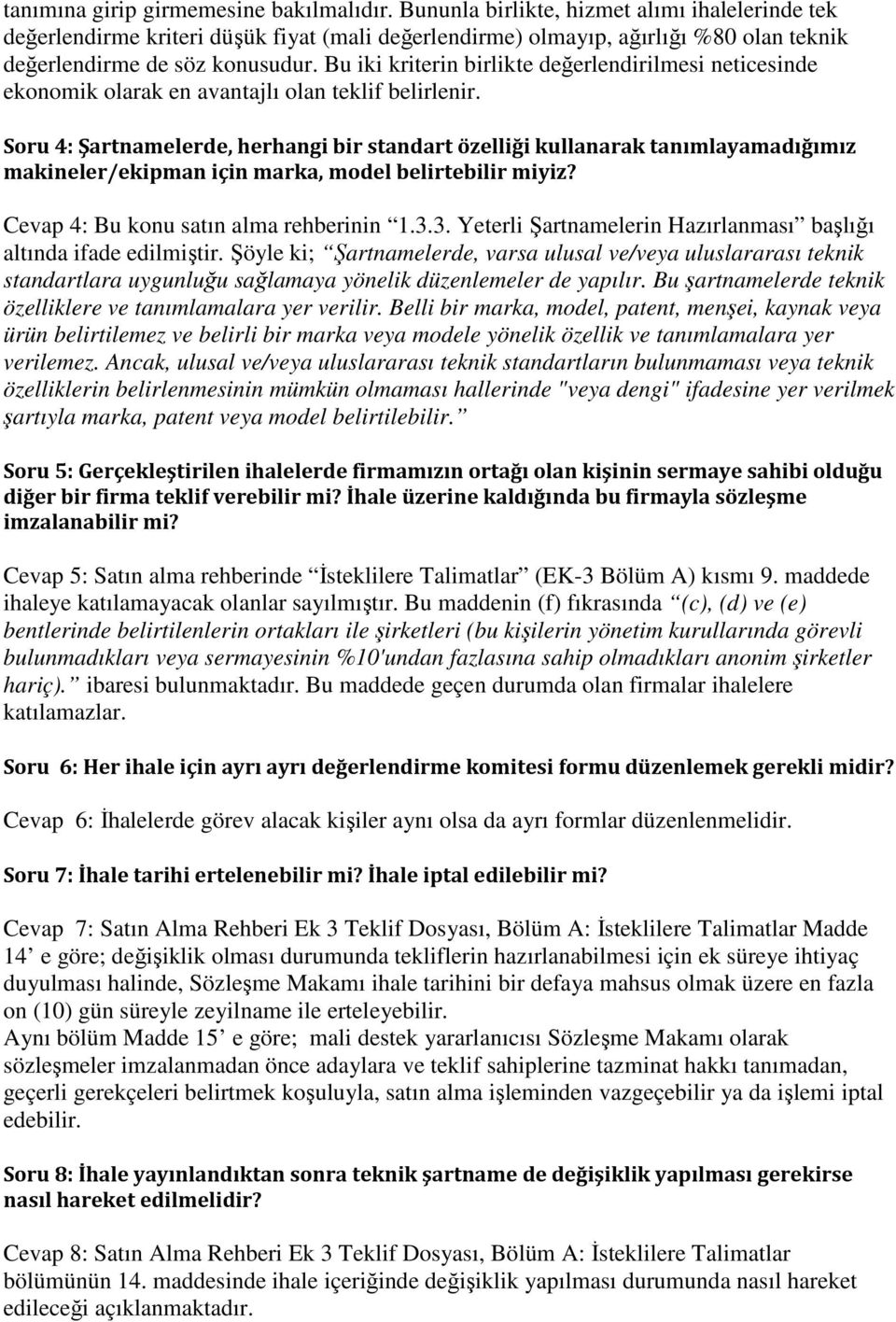 Bu iki kriterin birlikte değerlendirilmesi neticesinde ekonomik olarak en avantajlı olan teklif belirlenir.