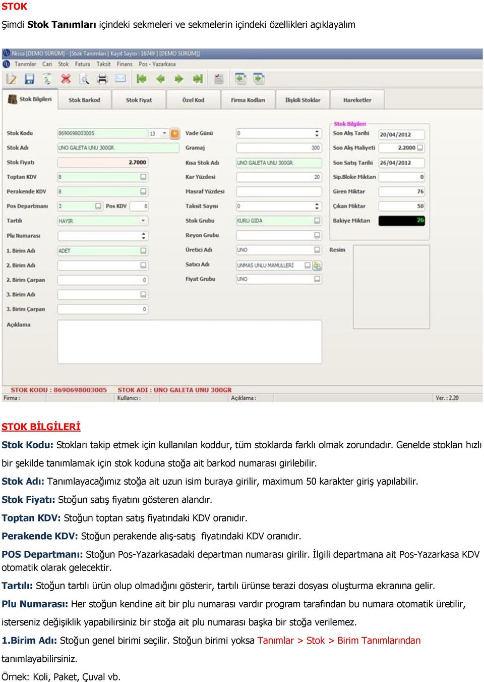 Stok Adı: Tanımlayacağımız stoğa ait uzun isim buraya girilir, maximum 50 karakter giriş yapılabilir. Stok Fiyatı: Stoğun satış fiyatını gösteren alandır.