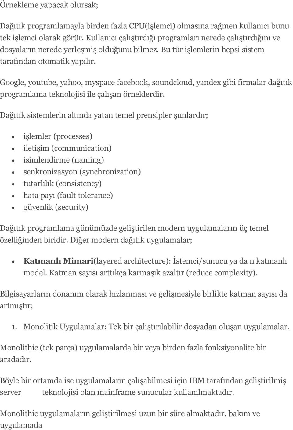 Google, youtube, yahoo, myspace facebook, soundcloud, yandex gibi firmalar dağıtık programlama teknolojisi ile çalışan örneklerdir.