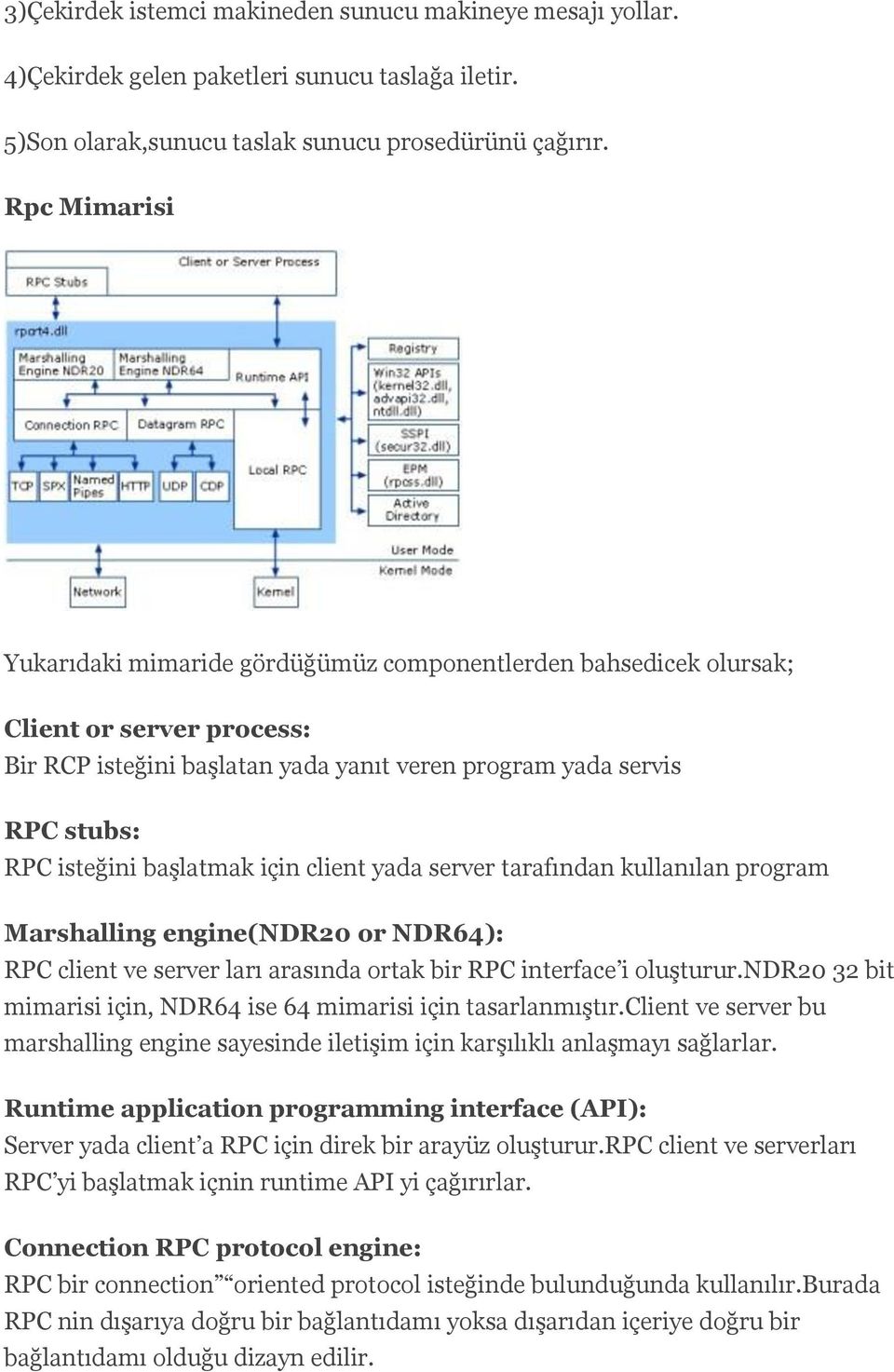 başlatmak için client yada server tarafından kullanılan program Marshalling engine(ndr20 or NDR64): RPC client ve server ları arasında ortak bir RPC interface i oluşturur.