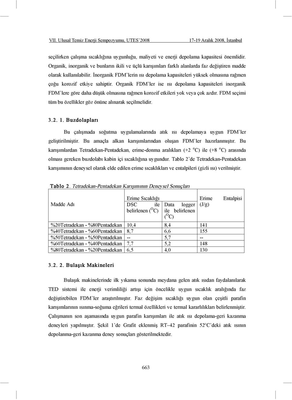 norganik FDM lerin ısı depolama kapasiteleri yüksek olmasına ra men ço u korozif etkiye sahiptir.