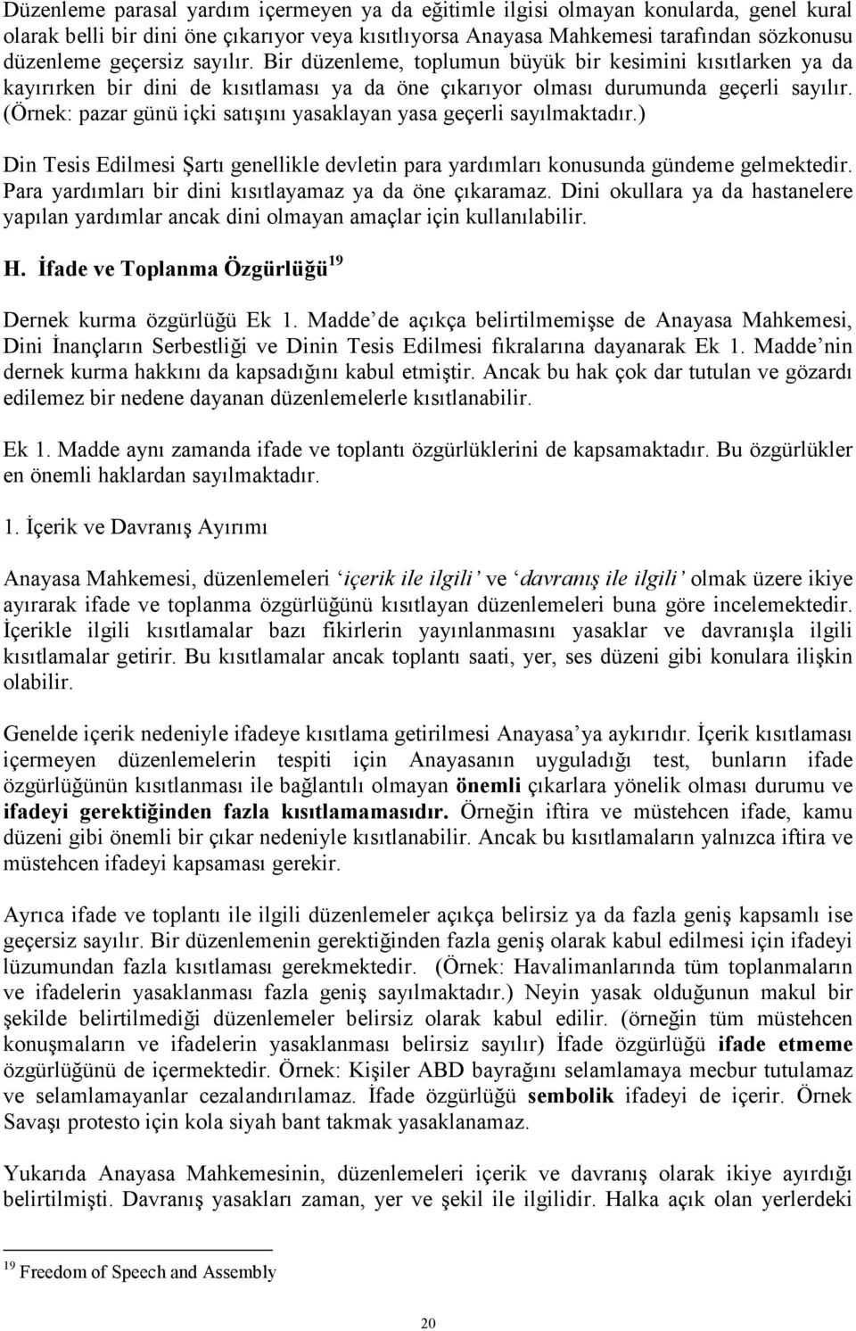 (Örnek: pazar günü içki satõşõnõ yasaklayan yasa geçerli sayõlmaktadõr.) Din Tesis Edilmesi Şartõ genellikle devletin para yardõmlarõ konusunda gündeme gelmektedir.