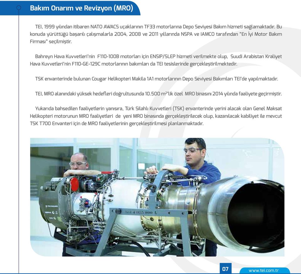 Bahreyn Hava Kuvvetleri nin F110-100B motorları için ENSIP/SLEP hizmeti verilmekte olup, Suudi Arabistan Kraliyet Hava Kuvvetleri nin F110-GE-129C motorlarının bakımları da TEI tesislerinde