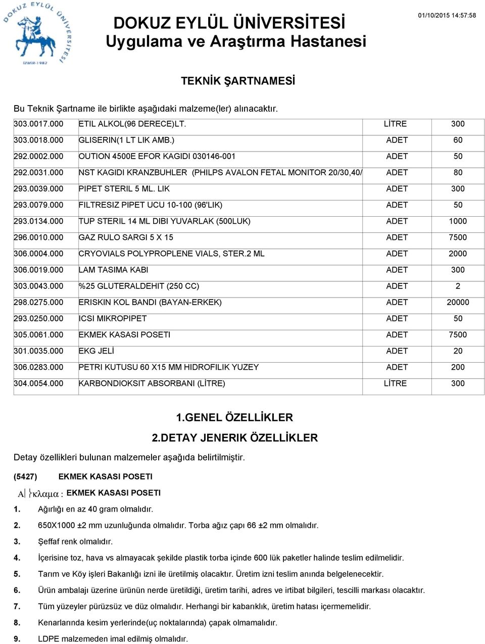 LIK 29007000 FILTRESIZ PIPET UCU 10-100 (96'LIK) 29010 TUP STERIL 14 ML DIBI YUVARLAK (0LUK) 1000 2900000 GAZ RULO SARGI 5 X 15 70 00000 CRYOVIALS POLYPROPLENE VIALS, STER.