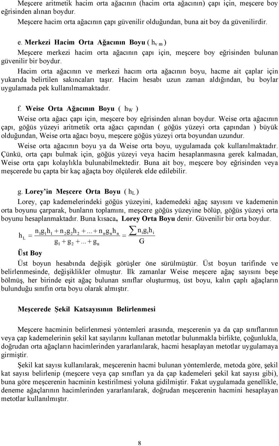 Merkezi Hacim Orta Ağacıı Boyu ( h v m ) Meşcere merkezi hacim orta ağacıı çapı içi, meşcere boy eğriside bulua güveilir bir boydur.