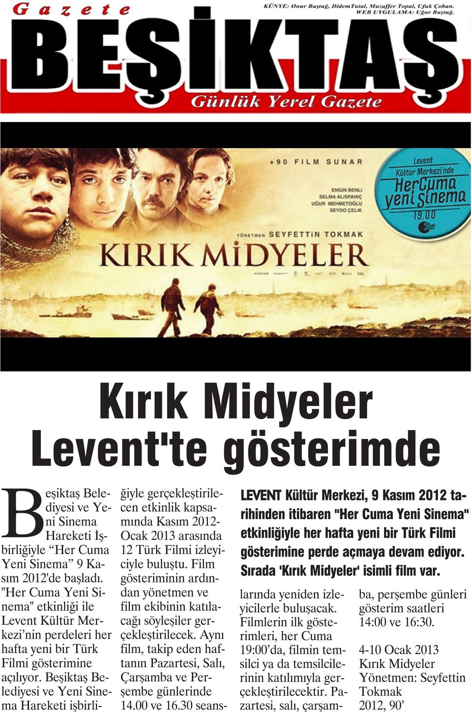 "Her Cuma Yeni Sinema" etkinliği ile Levent Kültür Merkezi nin perdeleri her hafta yeni bir Türk Filmi gösterimine açılıyor.