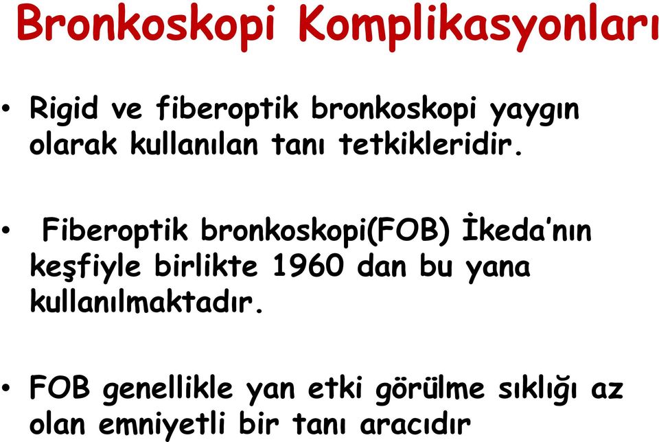 Fiberoptik bronkoskopi(fob) İkeda nın keşfiyle birlikte 1960