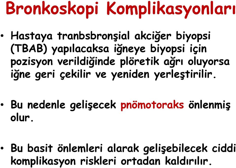 yeniden yerleştirilir. Bu nedenle gelişecek pnömotoraks önlenmiş olur.