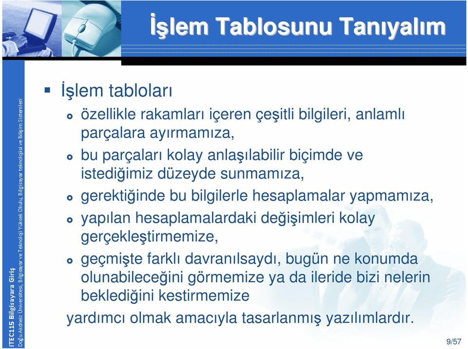 yapmamıza, yapılan hesaplamalardaki değişimleri kolay gerçekleştirmemize, geçmişte farklı davranılsaydı, bugün ne konumda