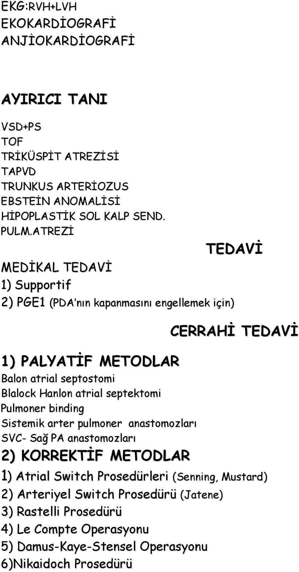 atrial septektomi Pulmoner binding Sistemik arter pulmoner anastomozları SVC- Sağ PA anastomozları 2) KORREKTİF METODLAR CERRAHİ TEDAVİ 1) Atrial Switch