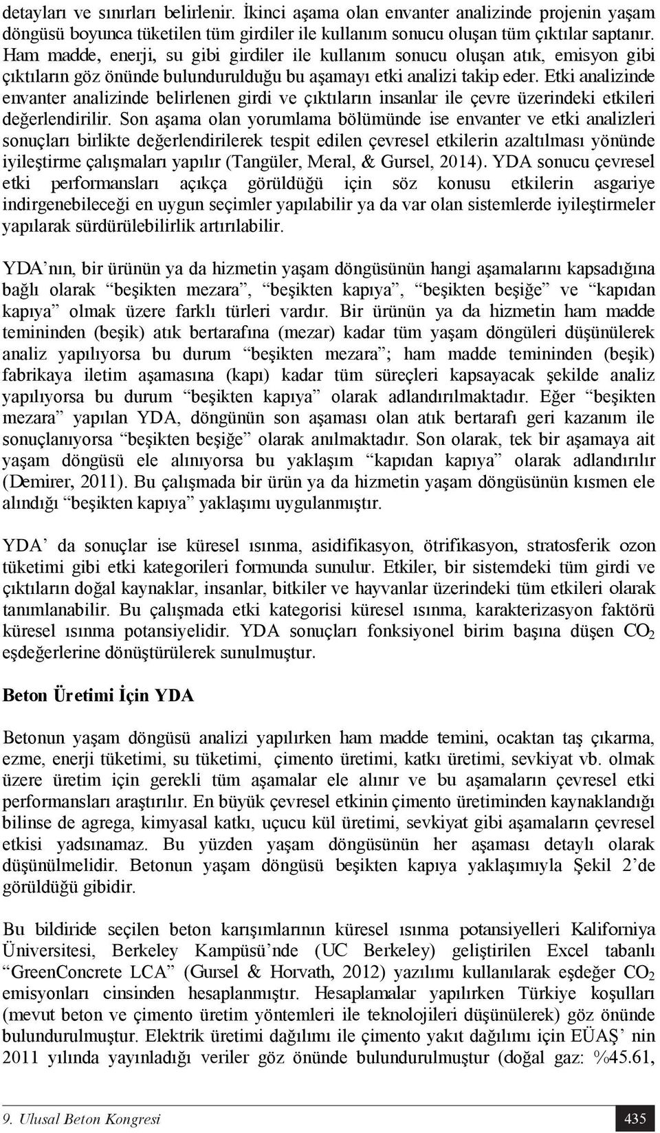 Etki analizinde envanter analizinde belirlenen girdi ve çıktıların insanlar ile çevre üzerindeki etkileri değerlendirilir.