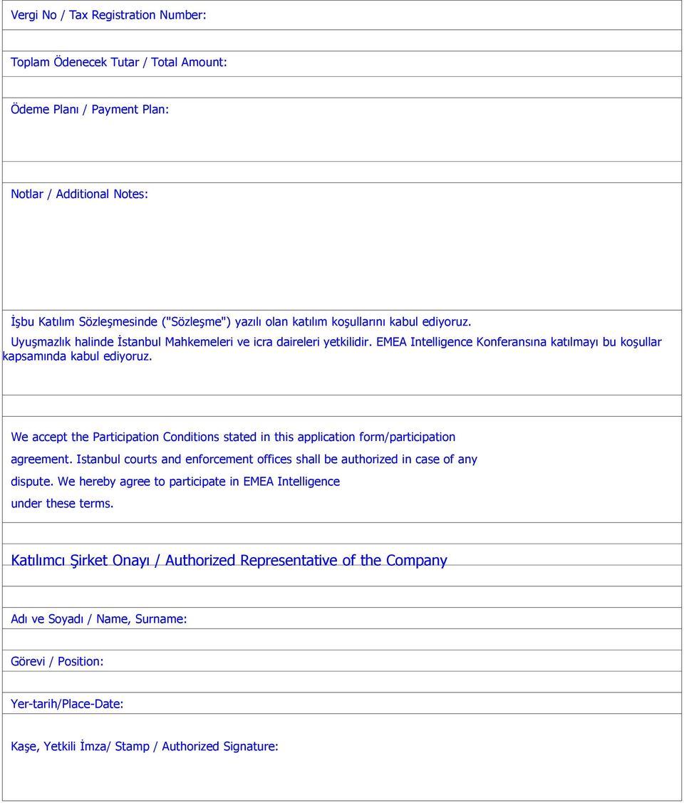 We accept the Participation Conditions stated in this application form/participation agreement. Istanbul courts and enforcement offices shall be authorized in case of any dispute.