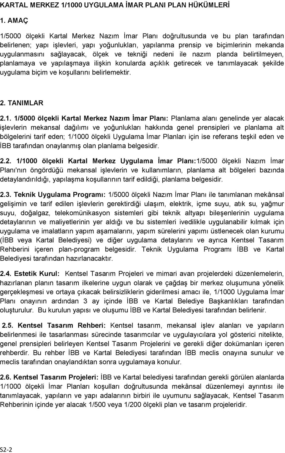 sağlayacak, ölçek ve tekniği nedeni ile nazım planda belirtilmeyen, planlamaya ve yapılaşmaya ilişkin konularda açıklık getirecek ve tanımlayacak şekilde uygulama biçim ve koşullarını belirlemektir.