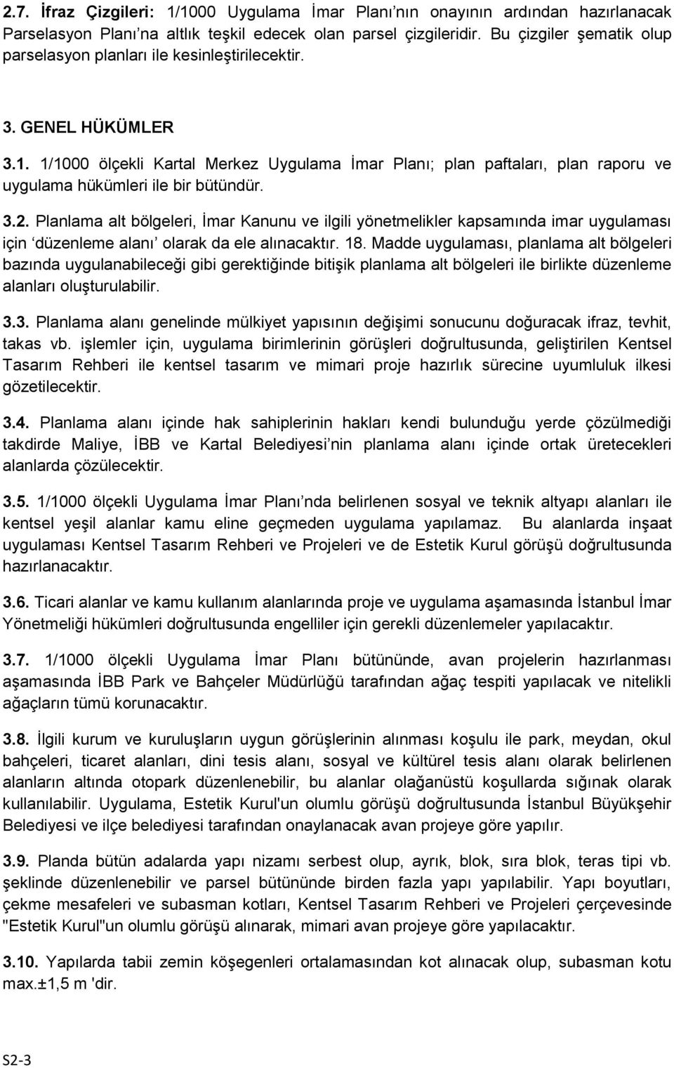 1/1000 ölçekli Kartal Merkez Uygulama İmar Planı; plan paftaları, plan raporu ve uygulama hükümleri ile bir bütündür. 3.2.