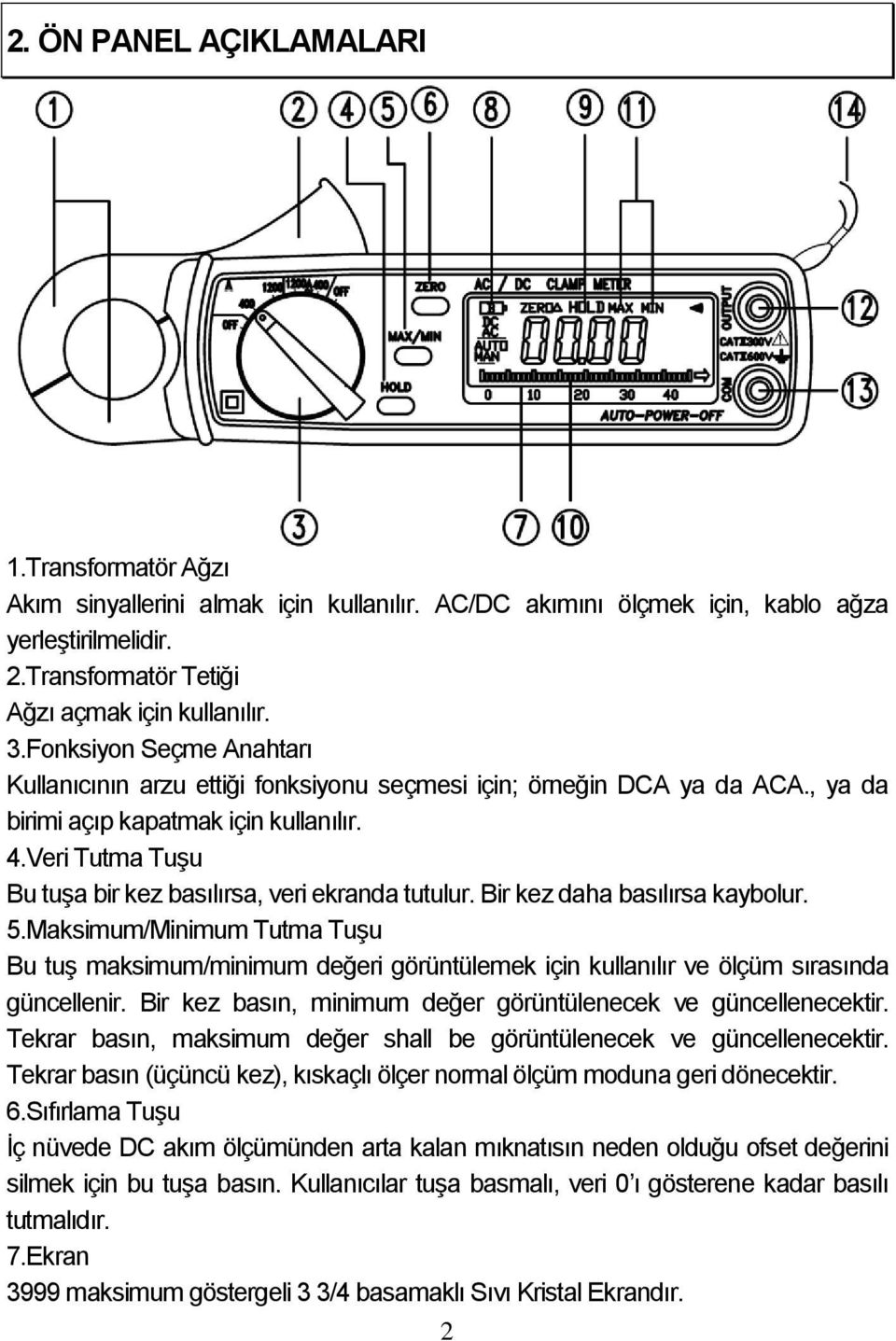 Veri Tutma Tuşu Bu tuşa bir kez basılırsa, veri ekranda tutulur. Bir kez daha basılırsa kaybolur. 5.