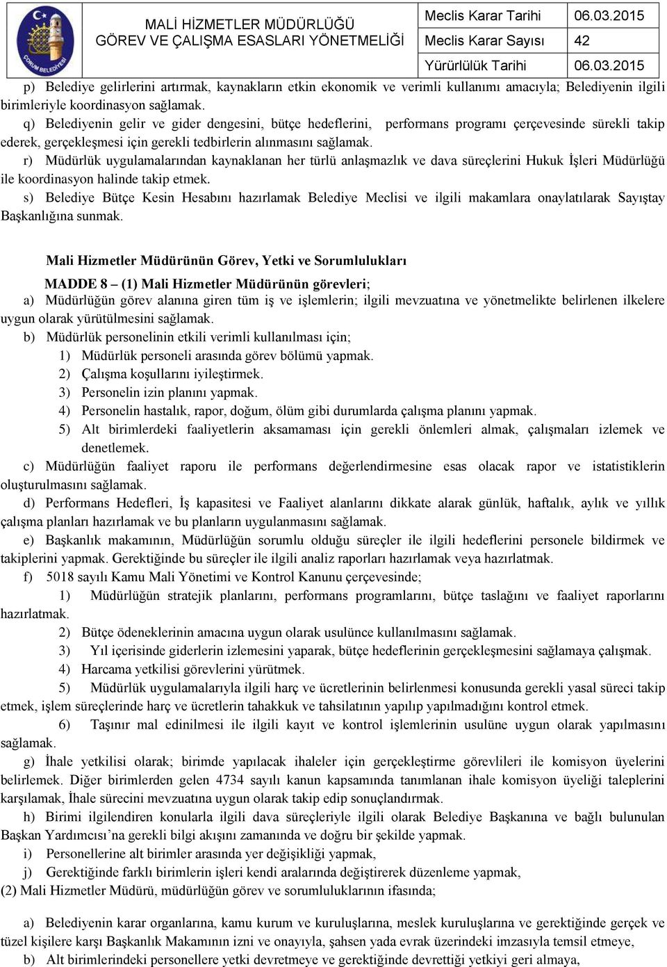 r) Müdürlük uygulamalarından kaynaklanan her türlü anlaşmazlık ve dava süreçlerini Hukuk İşleri Müdürlüğü ile koordinasyon halinde takip etmek.