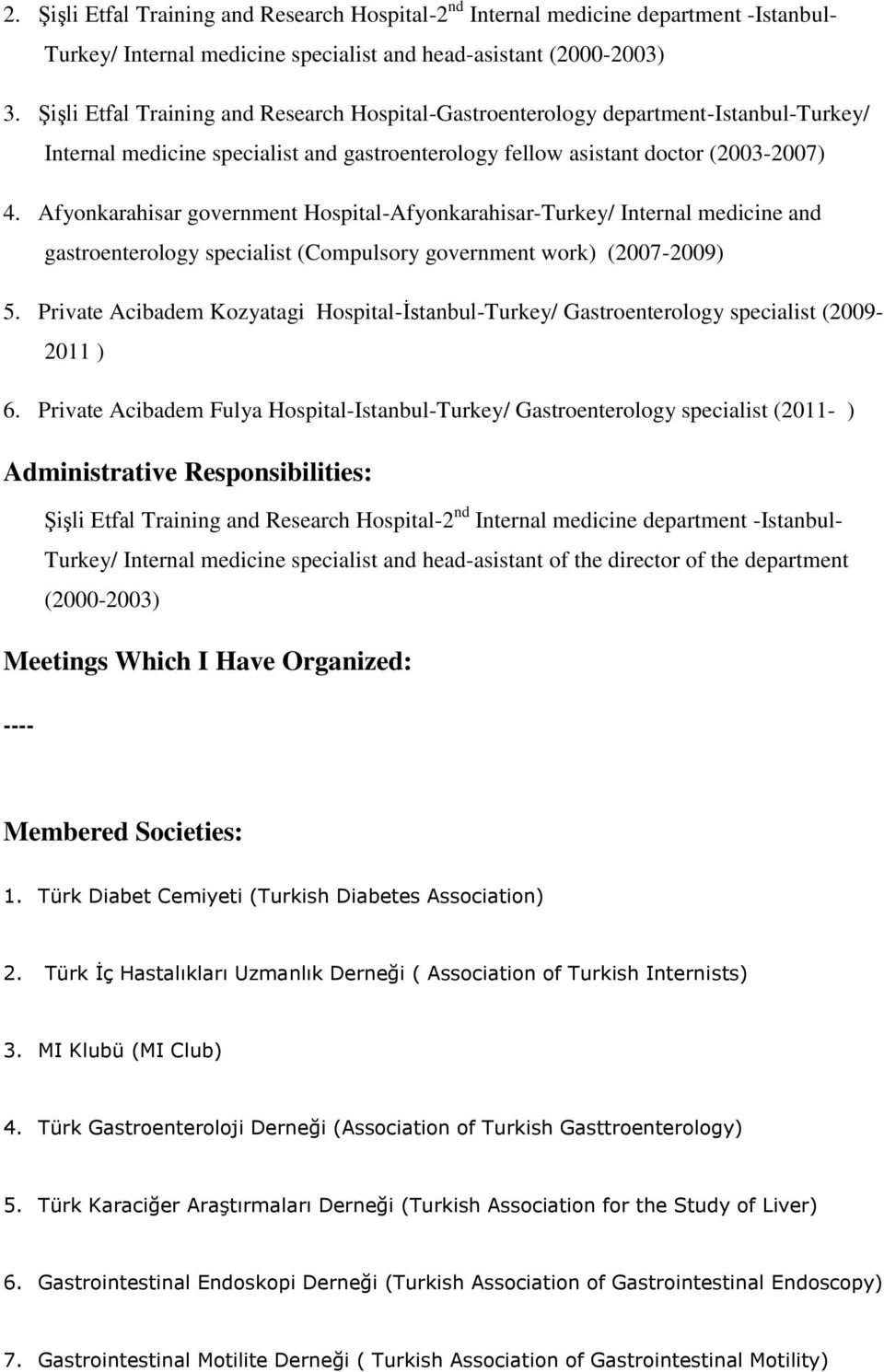 Afyonkarahisar government Hospital-Afyonkarahisar-Turkey/ Internal medicine and gastroenterology specialist (Compulsory government work) (2007-2009) 5.