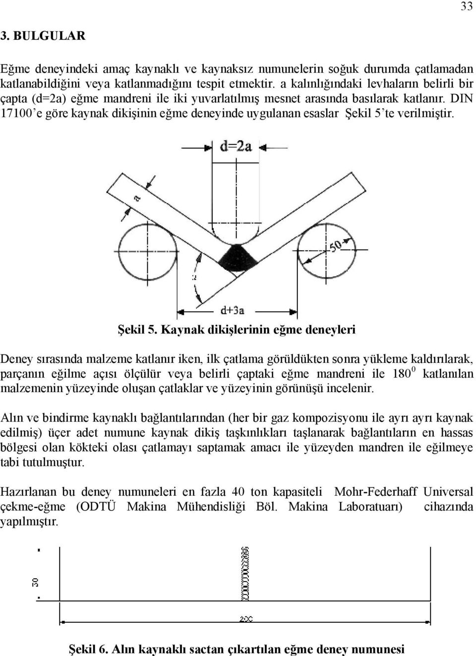 DIN 17100 e göre kaynak dikişinin eğme deneyinde uygulanan esaslar Şekil 5 