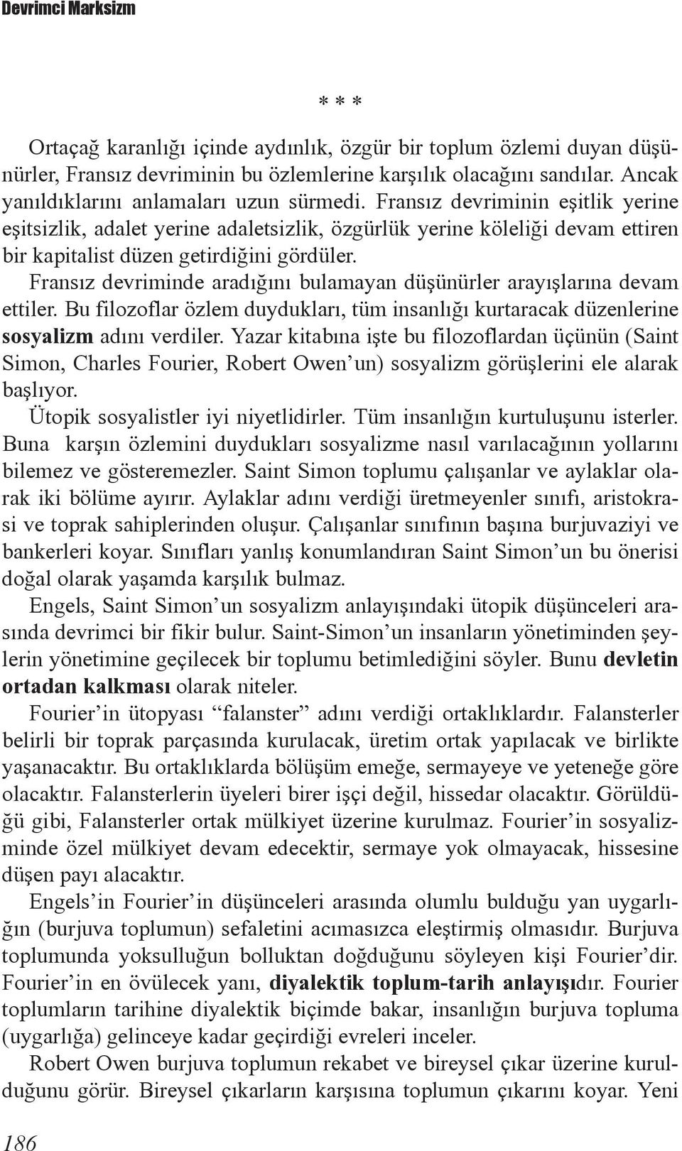 Fransız devriminin eşitlik yerine eşitsizlik, adalet yerine adaletsizlik, özgürlük yerine köleliği devam ettiren bir kapitalist düzen getirdiğini gördüler.