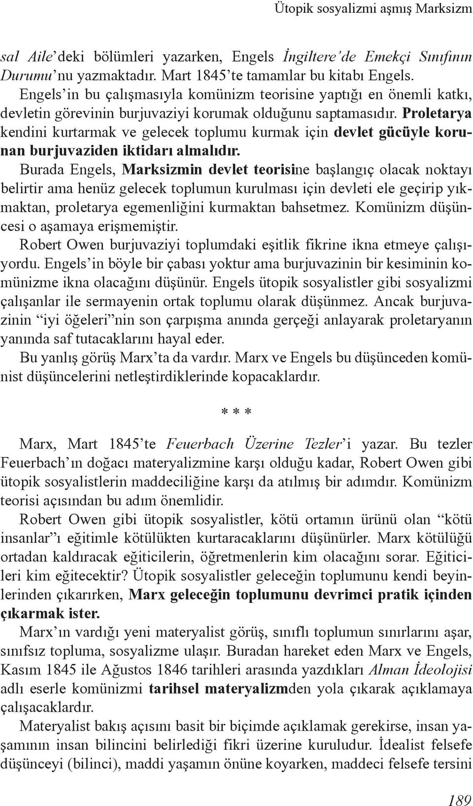 Proletarya kendini kurtarmak ve gelecek toplumu kurmak için devlet gücüyle korunan burjuvaziden iktidarı almalıdır.