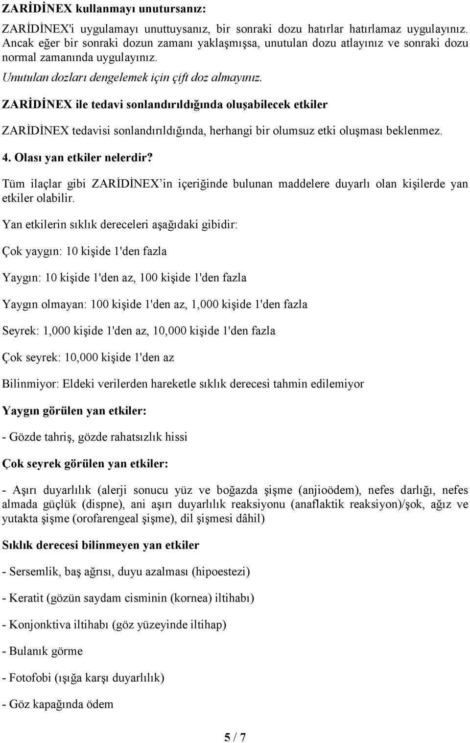 ZARĐDĐNEX ile tedavi sonlandırıldığında oluşabilecek etkiler ZARĐDĐNEX tedavisi sonlandırıldığında, herhangi bir olumsuz etki oluşması beklenmez. 4. Olası yan etkiler nelerdir?