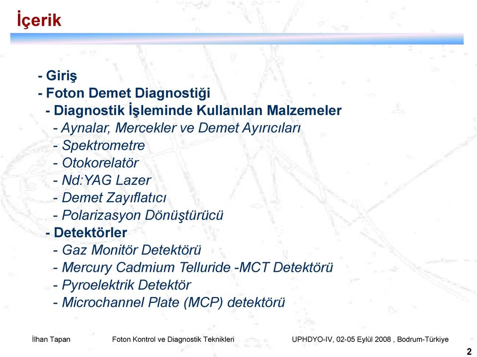 Demet Zayıflatıcı - Polarizasyon Dönüştürücü - Detektörler - Gaz Monitör Detektörü -