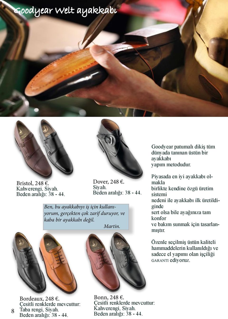 Piyasada en iyi ayakkabı olmakla birlikte kendine özgü üretim sistemi nedeni ile ayakkabı ilk üretildiginde sert olsa bile ayağınıza tam konfor ve bakım sunmak