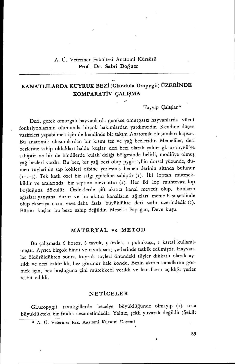 birçok bakımıardan yardımcıdır. Kendine düşen vazifeleri yapabilmek için de kendinde bir takım Anatomik oluşumları kapsar. Bu anatomik oluşumlardan bir kısmı ter ve. yağ bezleridir.