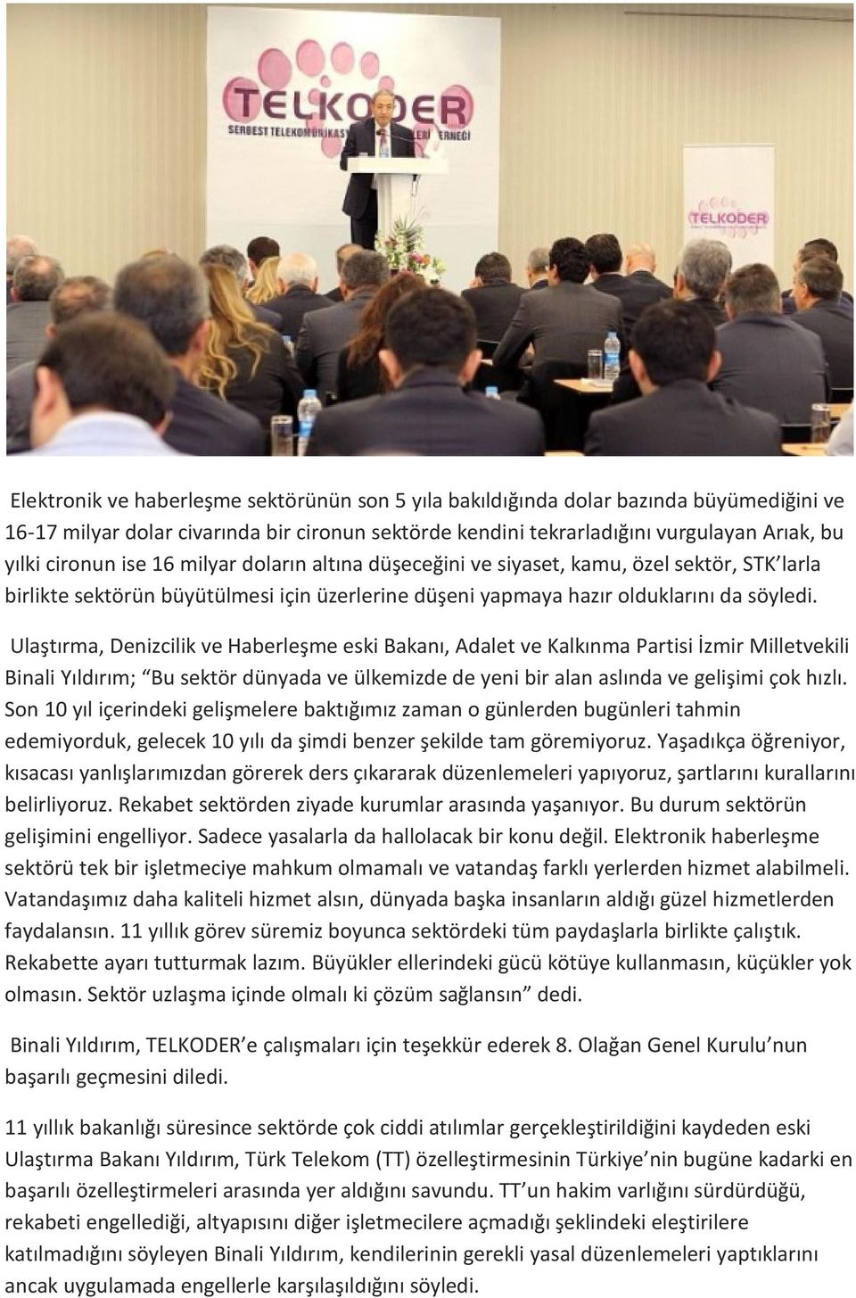 Ulaştırma, Denizcilik ve Haberleşme eski Bakanı, Adalet ve Kalkınma Partisi İzmir Milletvekili Binali Yıldırım; Bu sektör dünyada ve ülkemizde de yeni bir alan aslında ve gelişimi çok hızlı.
