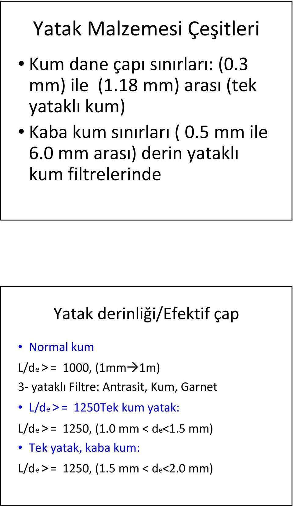 0 mm arası) derin yataklı kum filtrelerinde Yatak derinliği/efektif çap Normal kum L/de >= 1000,