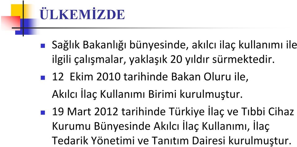 12 Ekim 2010 tarihinde Bakan Oluru ile, Akılcı İlaç Kullanımı Birimi kurulmuştur.