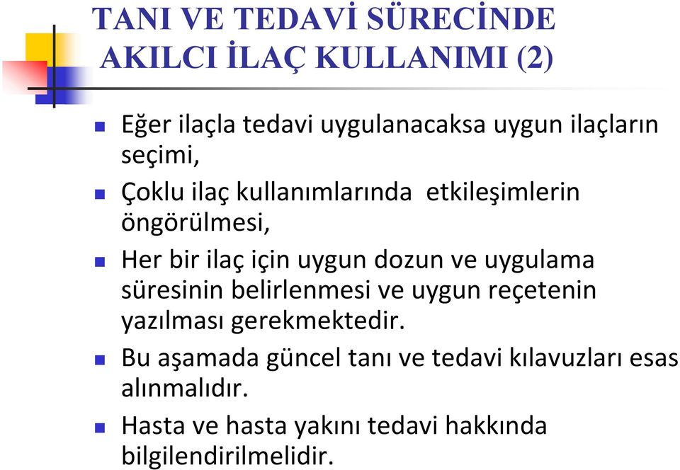 dozun ve uygulama süresinin belirlenmesi ve uygun reçetenin yazılması gerekmektedir.